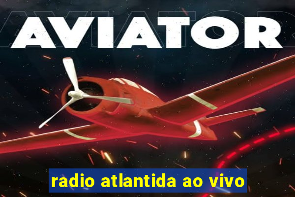 radio atlantida ao vivo